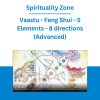 Spirituality Zone - Vaastu - Feng Shui - 5 Elements - 8 directions (Advanced)