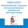 Stephen Lankton - BT08 Workshop 05 - Experience Retrieval and Rehearsal: Utilization and Self-Image Thinking