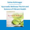 Suhas Kshirsagar - Ayurvedic Wellness The Art and Science of Vibrant Health