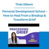 Thais Gibson - Personal Development School -How to Heal From a Breakup & Transform Grief