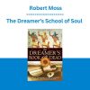 The Dreamer’s School of Soul - Robert Moss