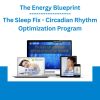 The Energy Blueprint - The Sleep Fix - Circadian Rhythm Optimization Program