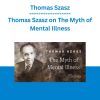 Thomas Szasz - Thomas Szasz on The Myth of Mental Illness