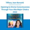 Tiffany Jean Barsotti - Opening to Divine Consciousness Through Your Alta Major Chakra 2022