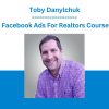 Toby Danylchuk - Facebook Ads For Realtors Course