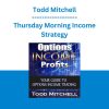Todd Mitchell - Thursday Morning Income Strategy