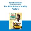 Tom Feldmann - The Slide Guitar of Muddy Waters