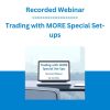 Trading with MORE Special Set-ups - Recorded Webinar