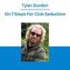 Tyler Durden - On 7 Steps For Club Seduction