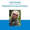 Tyler Durden - Responses To Leave Us Alone