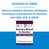 Varleisha D. Gibbs - Sensory-Based in-Session, Strategies, Techniques & Equipment for Children with ASD, SPD, & ADHD