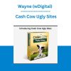 Wayne (wDigital) - Cash Cow Ugly Sites