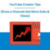 YouTube Creator Tips [Grow a Channel-Get More Subs & Views]