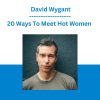 20 Ways To Meet Hot Women - David Wygant