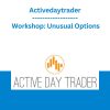 Activedaytrader - Workshop: Unusual Options
