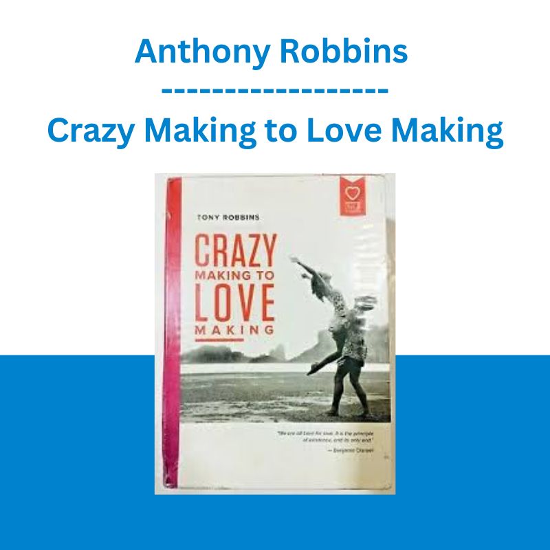 Anthony Robbins - Crazy Making To Love Making