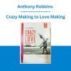 Anthony Robbins - Crazy Making to Love Making