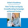 Arlan’s Academy - How To Run an Equity Crowdfunding Campaign w/Hannah Forbes