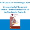 BT18 Speech 01 - Overcoming Self-Doubt and Shame: The Mindfulness Cure for the Narcissisim Epidemic - Ronald Siegel, PsyD