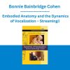 Bonnie Bainbridge Cohen - Embodied Anatomy and the Dynamics of Vocalization - Streaming