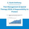 C. Scott Anthony - Pain Management & Opioid Therapy 2019: A Responsibility to Protect