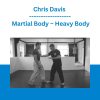 Chris Davis - Martial Body - Heavy Body