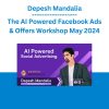 Depesh Mandalia - The AI Powered Facebook Ads & Offers Workshop May 2024