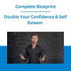 Double Your Confidence & Self Esteem - Complete Blueprint
