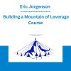 Eric Jorgenson - Building a Mountain of Leverage Course