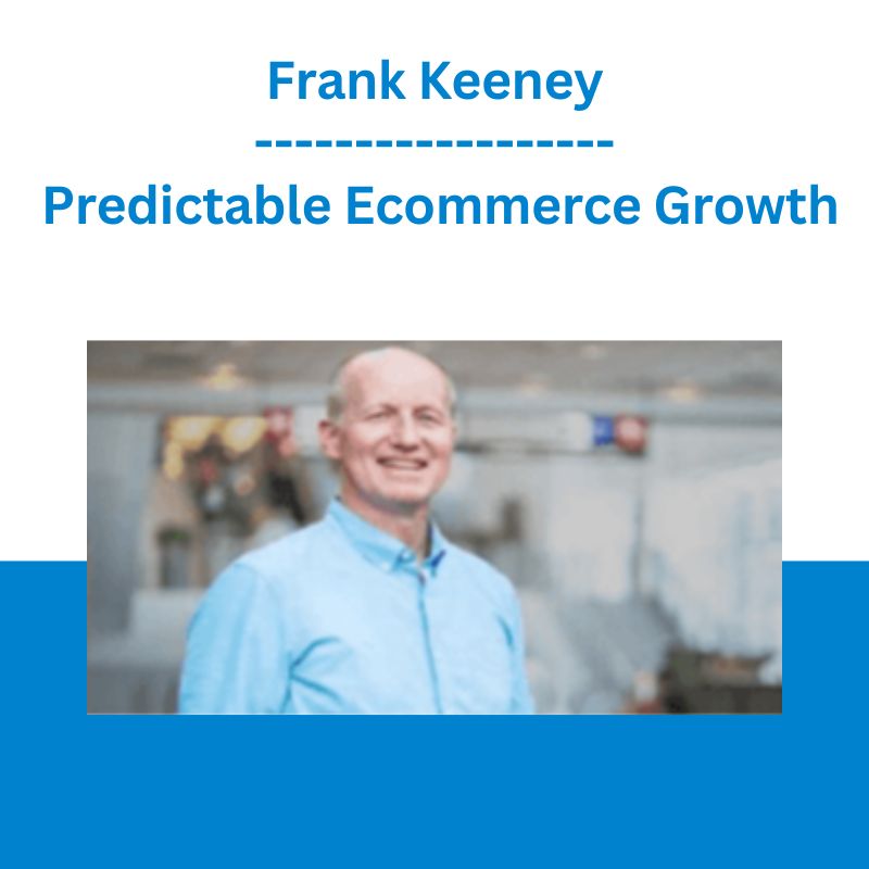 Frank Keeney Predictable Ecommerce Growth Frank Keeney Predictable Ecommerce Growth
