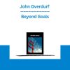 John Overdurf - Beyond Goals