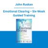 John Ruskan - Emotional Clearing - Six-Week Guided Training