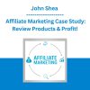 John Shea - Affiliate Marketing Case Study: Review Products & Profit!