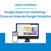 Juan Lombana - Google Expert en marketing - Curso en línea de Google Analytics