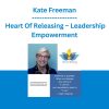 Kate Freeman - Heart Of Releasing - Leadership Empowerment