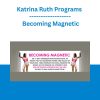 Katrina Ruth Programs - Becoming Magnetic