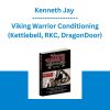 Kenneth Jay - Viking Warrior Conditioning (Kettlebell, RKC, DragonDoor)