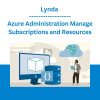 Lynda - Azure Administration Manage Subscriptions and Resources