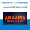 Matt Clark & Jason Katzenback - Amazing Selling Machine 12