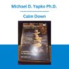 Michael D. Yapko Ph.D. - Calm Down