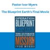 Pastor Ivor Myers - The Blueprint Earth’s Final Movie