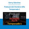 Podcast del Hombre Alfa Temporada 1 - Gerry Sánchez