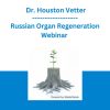 Russian Organ Regeneration Webinar - Dr. Houston Vetter