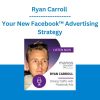 Ryan Carroll - Your New Facebook™ Advertising Strategy