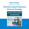 Sean Vosler - Ultimate Copywriting Story Shortcut Strategy