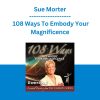 Sue Morter -108 Ways To Embody Your Magnificence