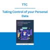 TTC - Taking Control of your Personal Data