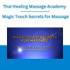 Thai Healing Massage Academy - Magic Touch Secrets for Massage