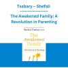 Tsabary - Shefali - The Awakened Family: A Revolution in Parenting