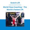 World Class Coaching - The World’s Fastest Lift - Snatch Lift